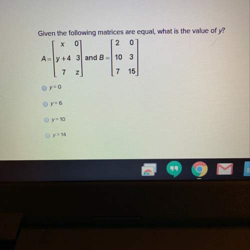 Given the following matrices are equal, what is the value of y?
