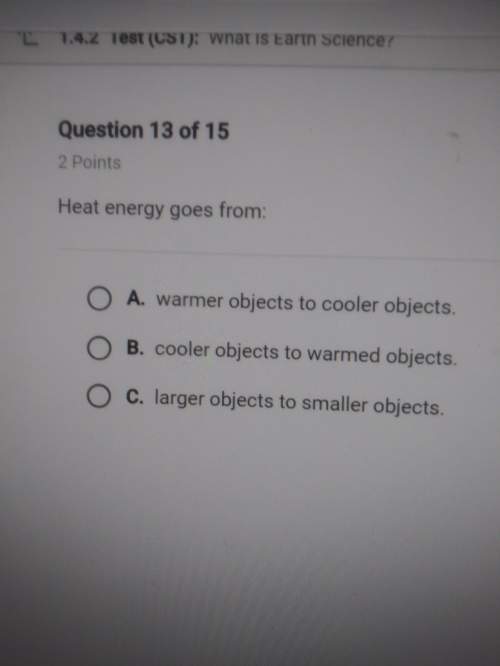 Heat energy goes from: a. warmer objects to cooler objects b. cooler objects to warmed objects c. l