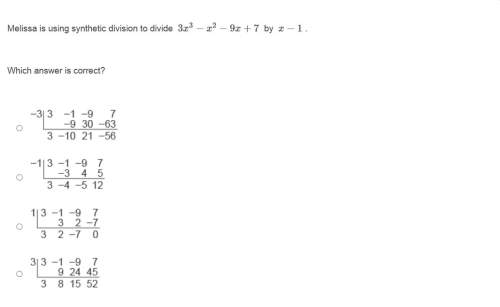 Correct answers only ! i cannot retake melissa is using synthetic division to divide 3x^3 − x^2 −