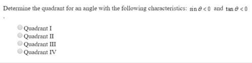 Determine the quadrant for an angle with the following characteristics: sin &lt; ø and tan ø &lt;