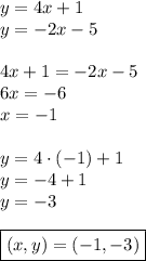 y=4x+1\\&#10;y=-2x-5\\\\&#10;4x+1=-2x-5\\&#10;6x=-6\\&#10;x=-1\\\\&#10;y=4\cdot(-1)+1\\&#10;y=-4+1\\&#10;y=-3\\\\&#10;\boxed{(x,y)=(-1,-3)}