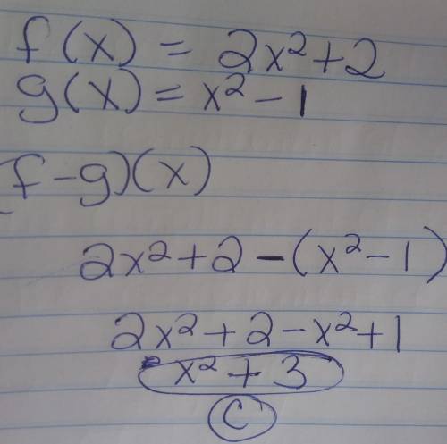 If f(x)=2x^2+2 and g(x)=x^2-1, find (f-g)(x) a.x^2+1 b.3x^2+1 c.x^2+3 d.3x^2+3