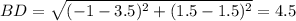 BD = \sqrt{(-1-3.5)^2+(1.5-1.5)^2}=4.5