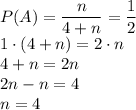 P(A)=\dfrac{n}{4+n}=\dfrac{1}{2}\\&#10;1\cdot( 4+n)=2\cdot n\\&#10;4+n=2n\\&#10;2n-n=4\\&#10;n=4&#10;