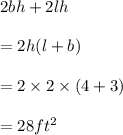 2bh+2lh\\\\=2h(l+b)\\\\=2\times 2\times (4+3)\\\\=28ft^{2}
