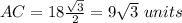 AC=18\frac{\sqrt{3}}{2}=9\sqrt{3}\ units