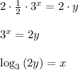 \\ \\ 2\cdot \frac { 1 }{ 2 } \cdot { 3 }^{ x }=2\cdot y\\ \\ { 3 }^{ x }=2y\\ \\ \log _{ 3 }{ \left( 2y \right)  } =x