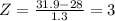 Z=\frac{31.9-28}{1.3 }=3