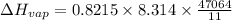 \Delta H_{vap} = 0.8215 \times 8.314 \times \frac{47064}{11}