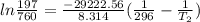 ln\frac{197}{760} = \frac{-29222.56}{8.314} (\frac{1}{296} - \frac{1}{T_2})