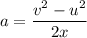 a=\dfrac{v^2-u^2}{2x}