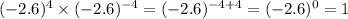 (-2.6)^4 \times (-2.6)^{-4} = (-2.6)^{-4+4}= (-2.6)^0 =1