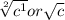 \sqrt[2]{c^1} or  \sqrt{c}
