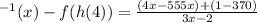 \f^{-1}(x) - f(h(4)) =\frac{(4x - 555x) + (1 - 370)}{3x - 2}