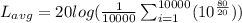 L_{avg}=20log(\frac{1}{10000}\sum_{i=1}^{10000}(10^{\frac{80}{20}}))\\