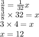 \frac{3}{8}=\frac{1}{32}x \\&#10;\frac{3}{8} \times 32=x \\&#10;3 \times 4=x \\&#10;x=12
