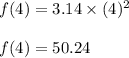 f(4)=3.14\times (4)^2\\\\f(4)=50.24