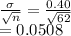 \frac{\sigma}{\sqrt{n} } =\frac{0.40}{\sqrt{62} } \\=0.0508