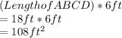 (Length of ABCD) * 6ft \\= 18 ft * 6 ft \\= 108 ft^{2} \\