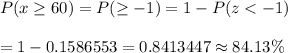 P(x\geq60)=P(\geq-1)=1-P(z