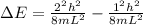 \Delta E=\frac{2^{2} h^{2} }{8mL^{2} } -\frac{1^{2} h^{2} }{8mL^{2} }