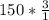 150* \frac{3}{1}