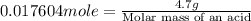 0.017604mole=\frac{4.7g}{\text{Molar mass of an acid}}