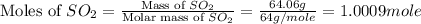 \text{Moles of }SO_2=\frac{\text{Mass of }SO_2}{\text{Molar mass of }SO_2}=\frac{64.06g}{64g/mole}=1.0009mole