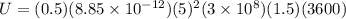 U = (0.5)(8.85\times 10^{-12})(5)^{2}(3\times 10^{8})(1.5)(3600)