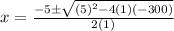x=\frac{-5\±\sqrt{(5)^2-4(1)(-300)}}{2(1)}