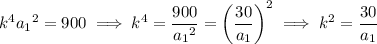 k^4{a_1}^2=900\implies k^4=\dfrac{900}{{a_1}^2}=\left(\dfrac{30}{a_1}\right)^2\implies k^2=\dfrac{30}{a_1}