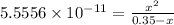 5.5556\times 10^{-11}=\frac {x^2}{0.35-x}