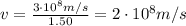 v=\frac{3 \cdot 10^8 m/s}{1.50}=2\cdot 10^8 m/s