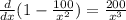 \frac{d}{dx}(1 - \frac{100}{x^{2}}) = \frac{200}{x^{3}}