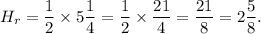 H_r=\dfrac{1}{2}\times5\dfrac{1}{4}=\dfrac{1}{2}\times\dfrac{21}{4}=\dfrac{21}{8}=2\dfrac{5}{8}.