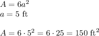 A=6a^2\\&#10;a=5 \text{ ft}\\\\&#10;A=6\cdot5^2=6\cdot25=150 \text{ ft}^2