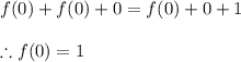 f(0)+f(0)+0=f(0)+0+1\\\\\therefore f(0)=1
