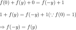 f(0)+f(y)+0=f(-y)+1\\\\1+f(y)=f(-y)+1(\because f(0)=1)\\\\\Rightarrow f(-y)=f(y)
