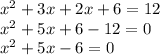 x^{2} +3x+2x+6=12\\x^{2} +5x+6-12=0\\x^{2} +5x-6=0