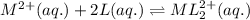 M^{2+}(aq.)+2L(aq.)\rightleftharpoons ML_2^{2+}(aq.)