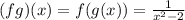 (fg)(x)=f(g(x))=\frac{1}{x^{2} -2}
