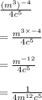 \frac{(m^3)^{-4}}{4c^5}\\\\=\frac{m^{3\times -4}}{4c^5}\\\\=\frac{m^{-12}}{4c^5}\\\\=\frac{1}{4m^{12}c^5}