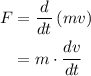 \begin{aligned}F&=\frac{d}{{dt}}\left({mv}\right)\\&=m\cdot\frac{{dv}}{{dt}}\\\end{aligned}
