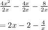 \frac{4 x^2}{2 x}-\frac{4 x}{2x} -\frac{8}{2x}\\\\ = 2 x -2 -\frac{4}{ x}