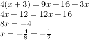 4(x+3) = 9x+16+3x\\&#10;4x+12=12x+16\\&#10;8x=-4\\&#10;x=-\frac{4}{8}=-\frac{1}{2}