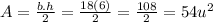 A=\frac{b.h}{2}=\frac{18(6)}{2}=\frac{108}{2}=54 u^{2}