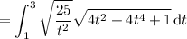 =\displaystyle\int_1^3\sqrt{\frac{25}{t^2}}\sqrt{4t^2+4t^4+1}\,\mathrm dt