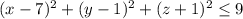 (x-7)^2+(y-1)^2+(z+1)^2\le 9