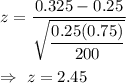 z=\dfrac{0.325-0.25}{\sqrt{\dfrac{0.25(0.75)}{200}}}\\\\\Rightarrow\ z= 2.45