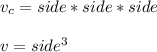 v_{c}=side*side*side\\\\ v=side^{3}